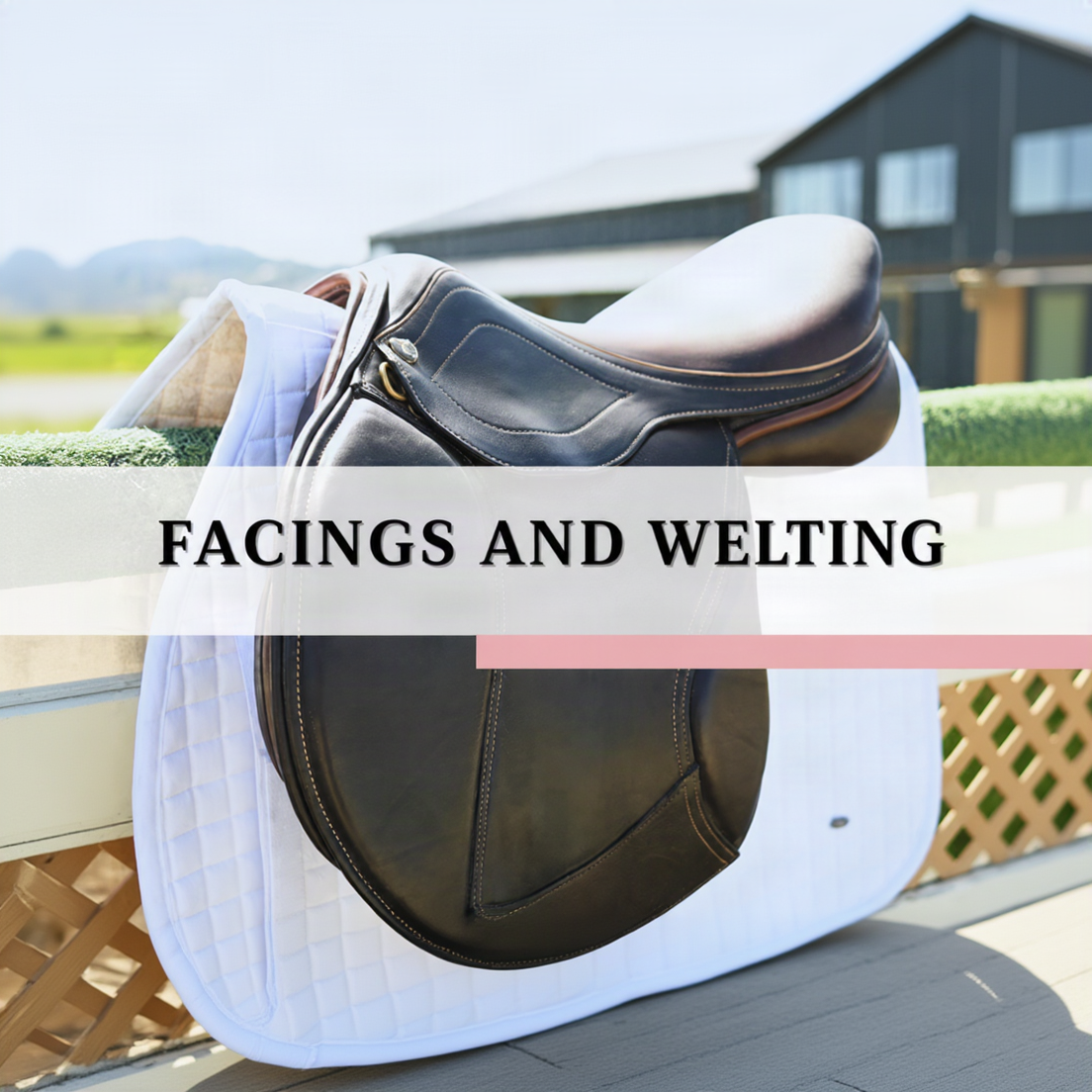 A close-up of a dark leather equestrian saddle resting on white quilted tack blankets, with a semi-transparent text banner across the center reading 'FACINGS AND WELTING'.